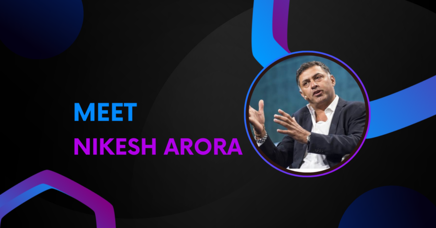 Nikesh Arora A Billionaire CEO